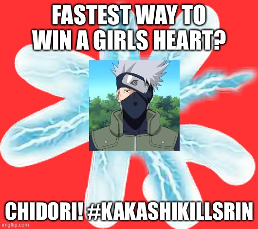 If YOU want to get a girls heart…use the Chidori like how Kakashi did when he used it on Rin | FASTEST WAY TO WIN A GIRLS HEART? CHIDORI! #KAKASHIKILLSRIN | image tagged in chidori transparent,memes,kakashi,naruto shippuden,kakashi kills rin,fastest way to get a girls heart | made w/ Imgflip meme maker