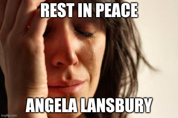 End of final chapter. | REST IN PEACE; ANGELA LANSBURY | image tagged in memes,first world problems,angela lansbury,rest in peace,rip,celebrity deaths | made w/ Imgflip meme maker