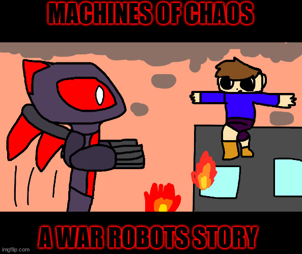 MACHINES OF CHAOS; A WAR ROBOTS STORY | made w/ Imgflip meme maker