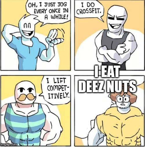 strong men comic | I EAT DEEZ NUTS | image tagged in strong men comic | made w/ Imgflip meme maker