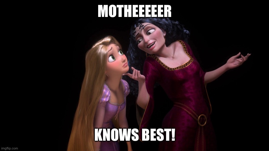 Mother knows best | MOTHEEEEER KNOWS BEST! | image tagged in mother knows best | made w/ Imgflip meme maker