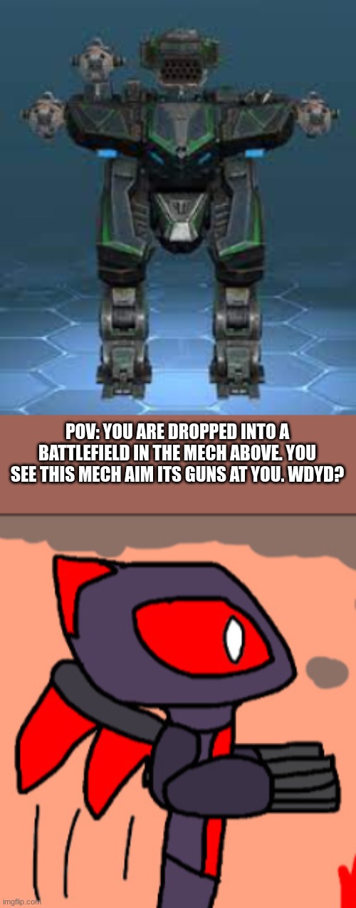 Please note that the mech is stronger then your mech | POV: YOU ARE DROPPED INTO A BATTLEFIELD IN THE MECH ABOVE. YOU SEE THIS MECH AIM ITS GUNS AT YOU. WDYD? | image tagged in mercy | made w/ Imgflip meme maker