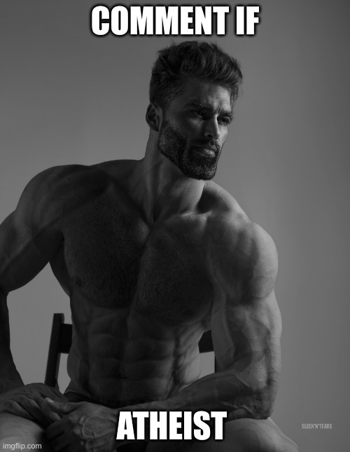 Giga Chad | COMMENT IF; ATHEIST | image tagged in giga chad | made w/ Imgflip meme maker