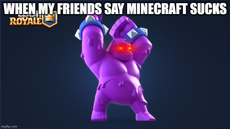 minecraft | WHEN MY FRIENDS SAY MINECRAFT SUCKS | image tagged in minecraft | made w/ Imgflip meme maker