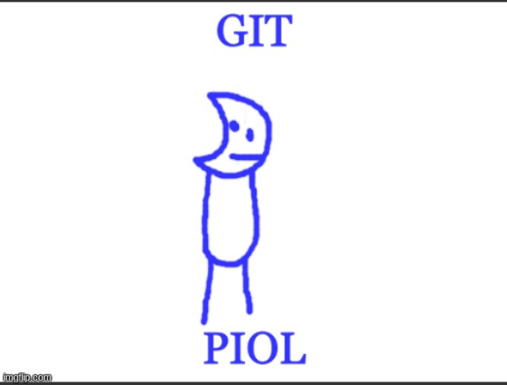 haha i posted git piol | image tagged in blue git piol | made w/ Imgflip meme maker