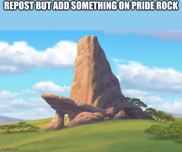 Pride Rock | REPOST BUT ADD SOMETHING ON PRIDE ROCK | image tagged in pride rock | made w/ Imgflip meme maker
