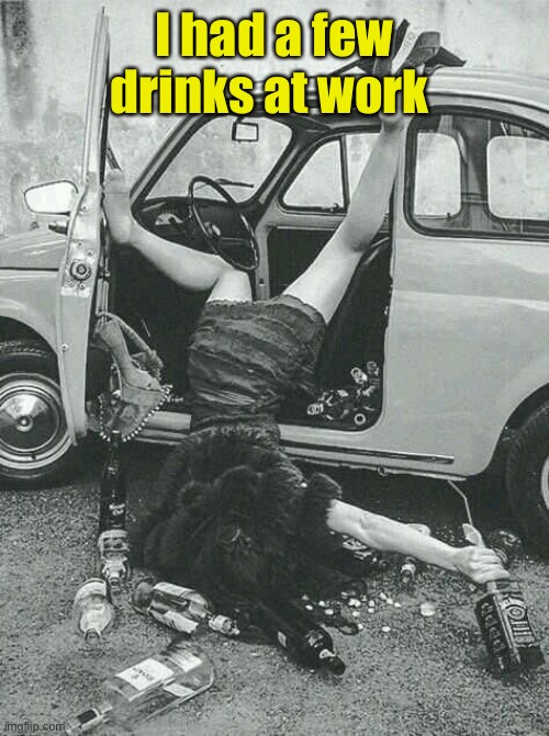 Drunk Girl  | I had a few drinks at work | image tagged in drunk girl | made w/ Imgflip meme maker