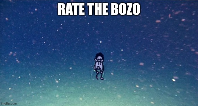 carlos or something sitting at the bottom of the ocean | RATE THE BOZO | image tagged in carlos or something sitting at the bottom of the ocean | made w/ Imgflip meme maker