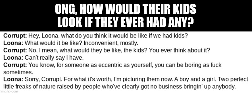 ONG, HOW WOULD THEIR KIDS LOOK IF THEY EVER HAD ANY? | made w/ Imgflip meme maker