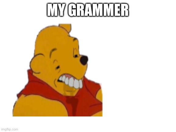 MY GRAMMER | made w/ Imgflip meme maker