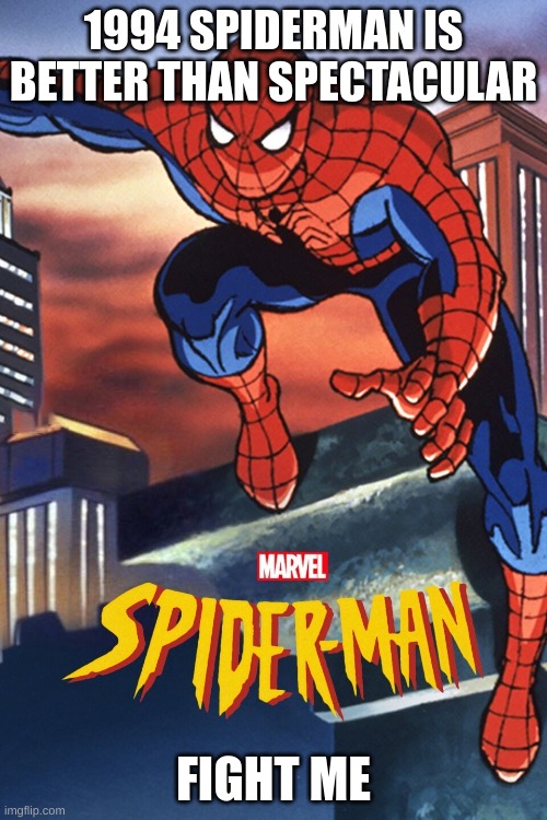 1994 SPIDERMAN IS BETTER THAN SPECTACULAR; FIGHT ME | image tagged in spiderman,1990s,the good old days,childhood,spooderman,spoderman | made w/ Imgflip meme maker