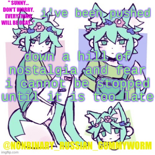 bro remember when this was like the one temp i used | i've been pushed; down a hill of nostalgia and fear i cannot be stopped until it is too late | image tagged in nonbinary russian worm basil fox temp | made w/ Imgflip meme maker