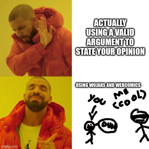 Wojaks are trash. There, I said it. |  ACTUALLY USING A VALID ARGUMENT TO STATE YOUR OPINION; USING WOJAKS AND WEBCOMICS | image tagged in drake blank,wojak,soyboy vs yes chad,big brain wojak,sigma | made w/ Imgflip meme maker