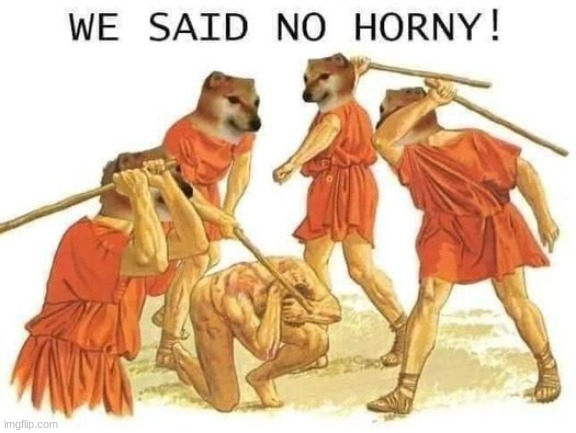 horny = bad | image tagged in we said no horny | made w/ Imgflip meme maker