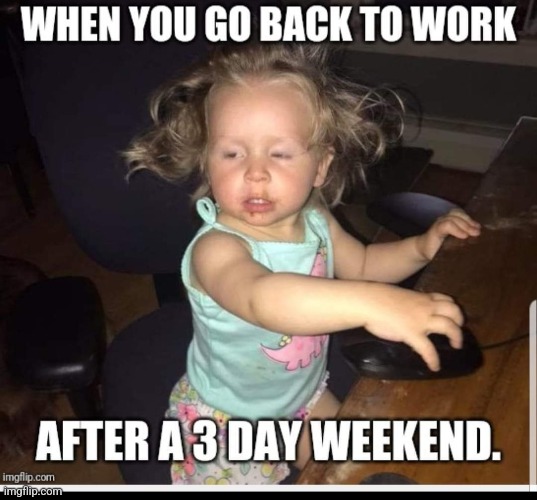 Long weekend | image tagged in meme | made w/ Imgflip meme maker