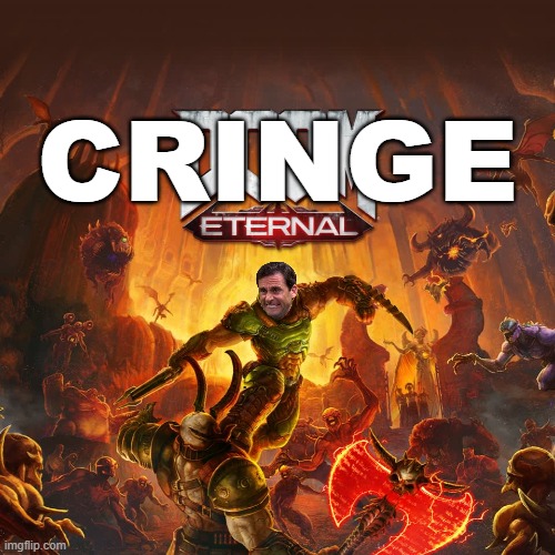 Cringe Eternal | image tagged in cringe eternal | made w/ Imgflip meme maker
