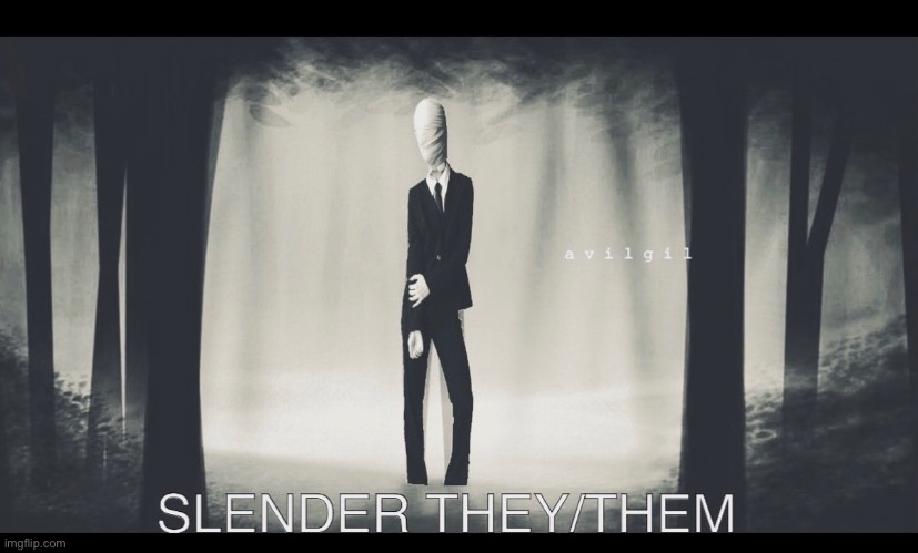 Slender they/them | image tagged in slenderman,pronouns,horror,funny,memes | made w/ Imgflip meme maker