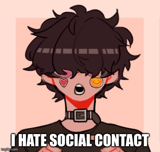 emo | I HATE SOCIAL CONTACT | image tagged in emo | made w/ Imgflip meme maker