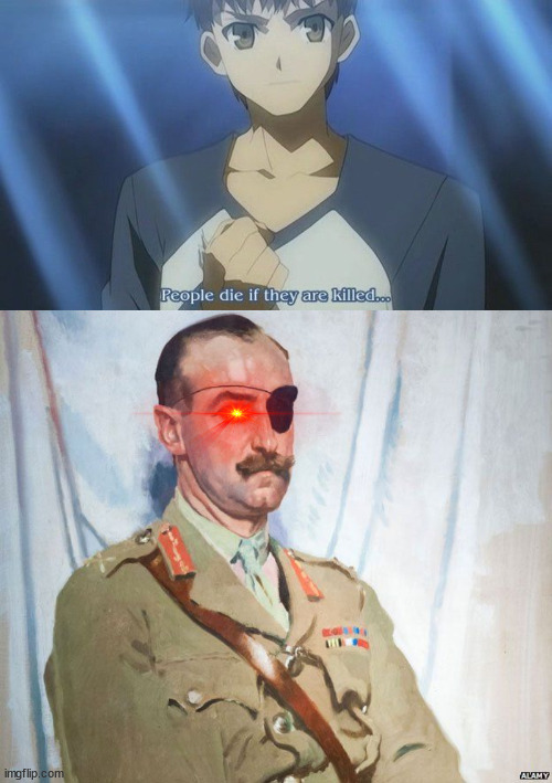 Well he sure as hell didn't. | image tagged in world war i,fate/stay night,people die if they are killed,history,adrian carton de wiart,red eyes | made w/ Imgflip meme maker