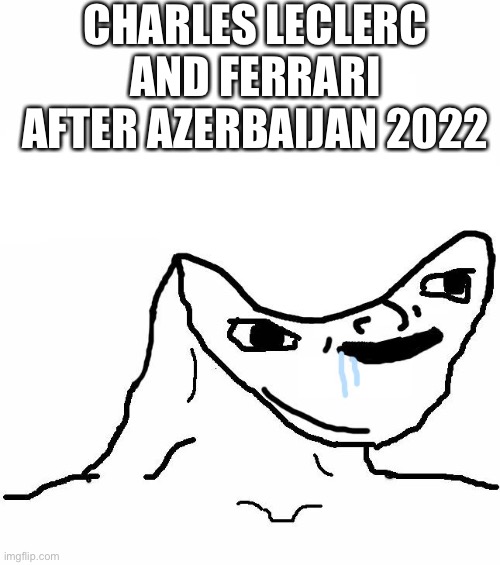 Brainlet | CHARLES LECLERC AND FERRARI AFTER AZERBAIJAN 2022 | image tagged in brainlet | made w/ Imgflip meme maker