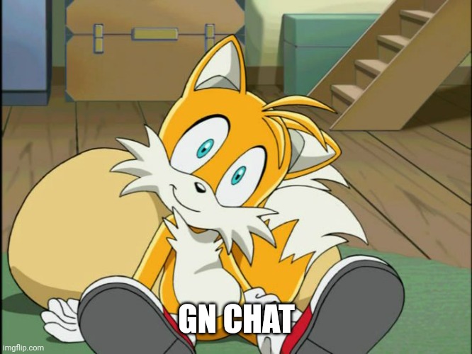 Tails | GN CHAT | image tagged in tails | made w/ Imgflip meme maker