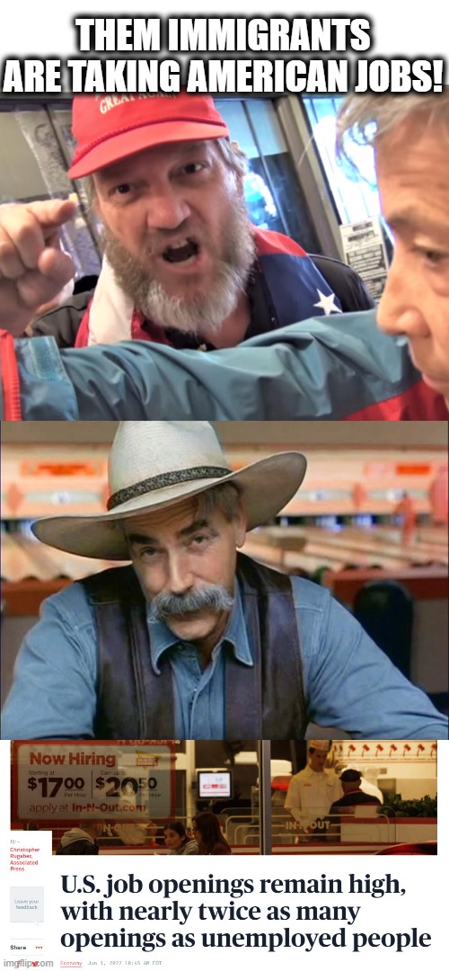 50,000 bucks a seat tickets to Martha's Vineyard was nice of ya though. | THEM IMMIGRANTS ARE TAKING AMERICAN JOBS! | image tagged in angry trump supporter,sam elliott special kind of stupid,memes,immigration,politics,maga | made w/ Imgflip meme maker