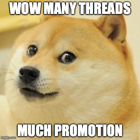 Doge Meme | WOW MANY THREADS MUCH PROMOTION | image tagged in memes,doge | made w/ Imgflip meme maker