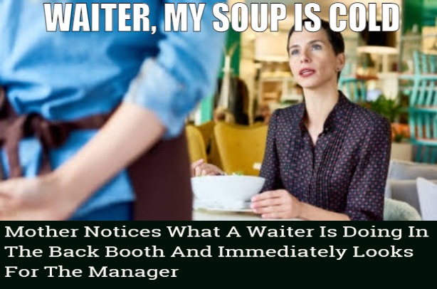 THE SOUP IS COLD BECAUSE ITS STRAIGHT OUT OF A CAN | WAITER, MY SOUP IS COLD | image tagged in waiter my soup is cold,meme | made w/ Imgflip meme maker