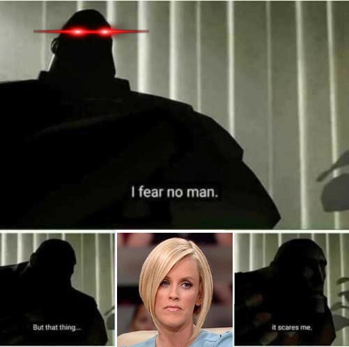 THE FEAR IS THE FEAR IT SELF! | image tagged in i fear no man,meme | made w/ Imgflip meme maker