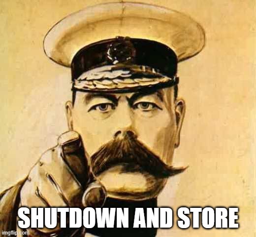 Your Country Needs YOU | SHUTDOWN AND STORE | image tagged in your country needs you | made w/ Imgflip meme maker