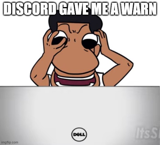 quandale dingle looking at his computer | DISCORD GAVE ME A WARN | image tagged in quandale dingle looking at his computer | made w/ Imgflip meme maker