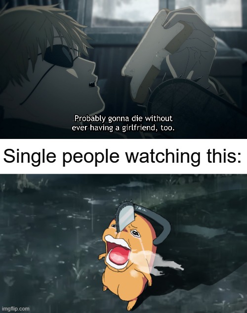 One of the worst fears in life | Single people watching this: | image tagged in anime,manga,memes,Animemes | made w/ Imgflip meme maker