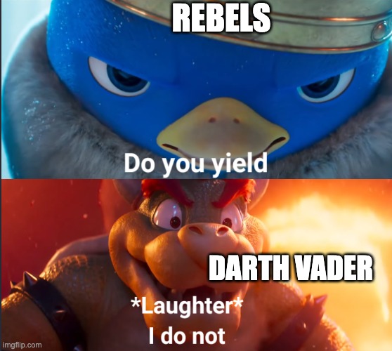 Star Wars rouge one/ rebels in a nutshell | REBELS; DARTH VADER | image tagged in do you yield,star wars,star wars rebels,funny,chaos,random tag i decided to put | made w/ Imgflip meme maker