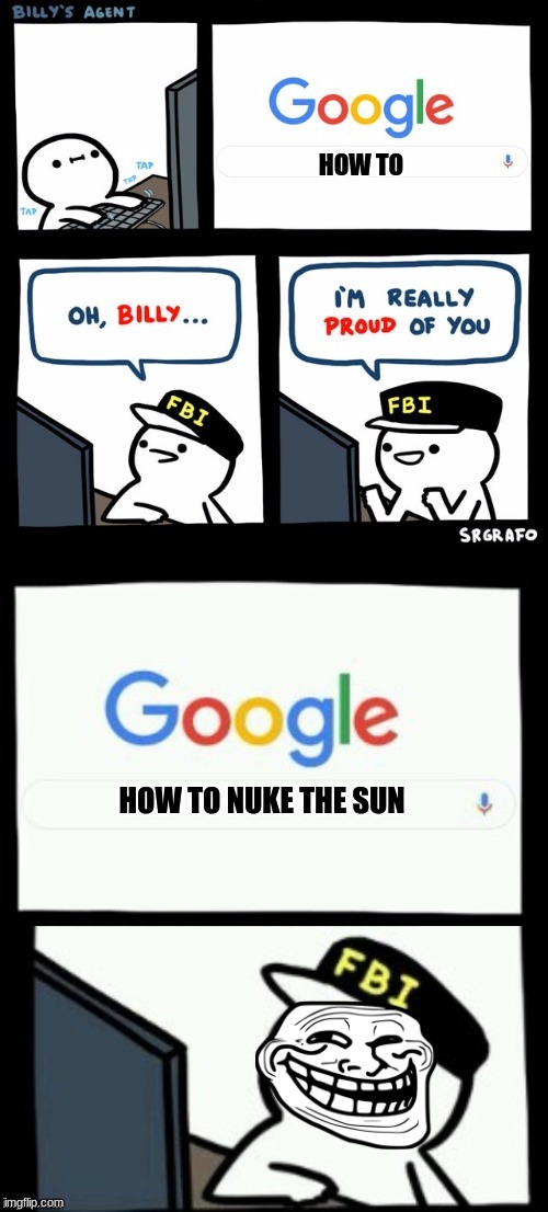 nuke the sun | HOW TO; HOW TO NUKE THE SUN | image tagged in billy's agent is sceard | made w/ Imgflip meme maker