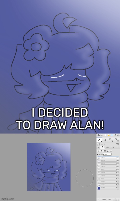 I DECIDED TO DRAW ALAN! | image tagged in idk,stuff,s o u p,carck | made w/ Imgflip meme maker