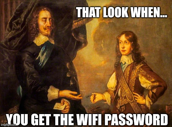 That look when... MEME | THAT LOOK WHEN... YOU GET THE WIFI PASSWORD | image tagged in wifi,the more you know,suspicious | made w/ Imgflip meme maker