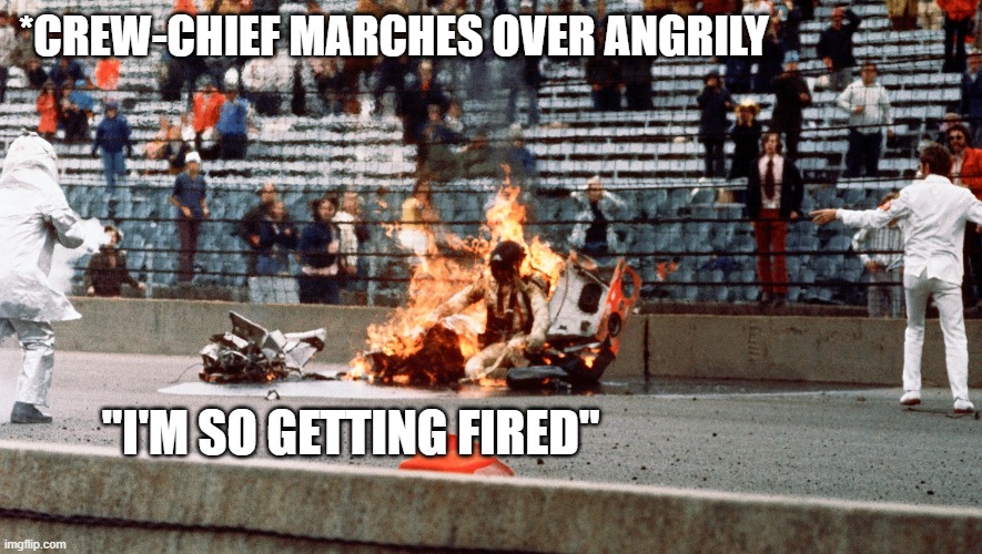 Getting fired | *CREW-CHIEF MARCHES OVER ANGRILY; "I'M SO GETTING FIRED" | image tagged in open-wheel racing,crash | made w/ Imgflip meme maker