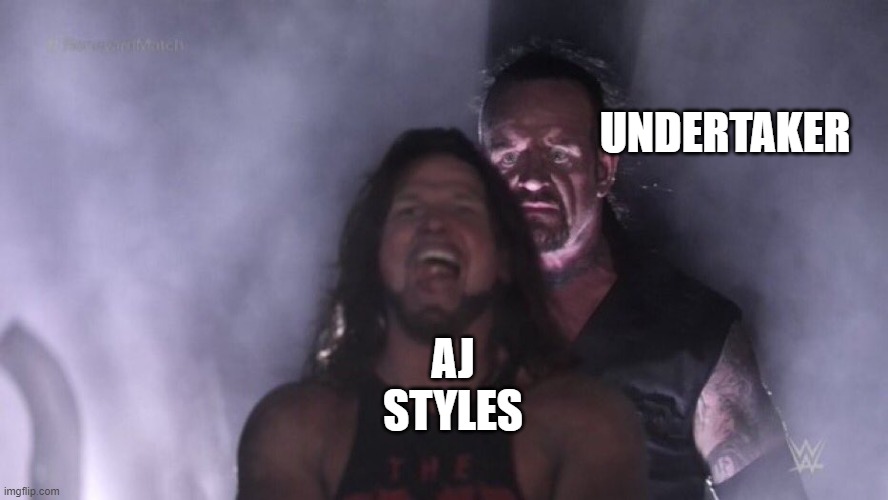 Undertaker vs AJ Styles | UNDERTAKER; AJ STYLES | image tagged in aj styles undertaker | made w/ Imgflip meme maker