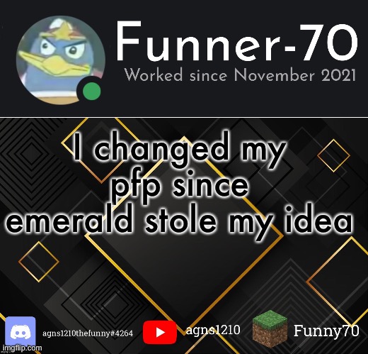 Funner-70’s Announcement | I changed my pfp since emerald stole my idea | image tagged in funner-70 s announcement | made w/ Imgflip meme maker