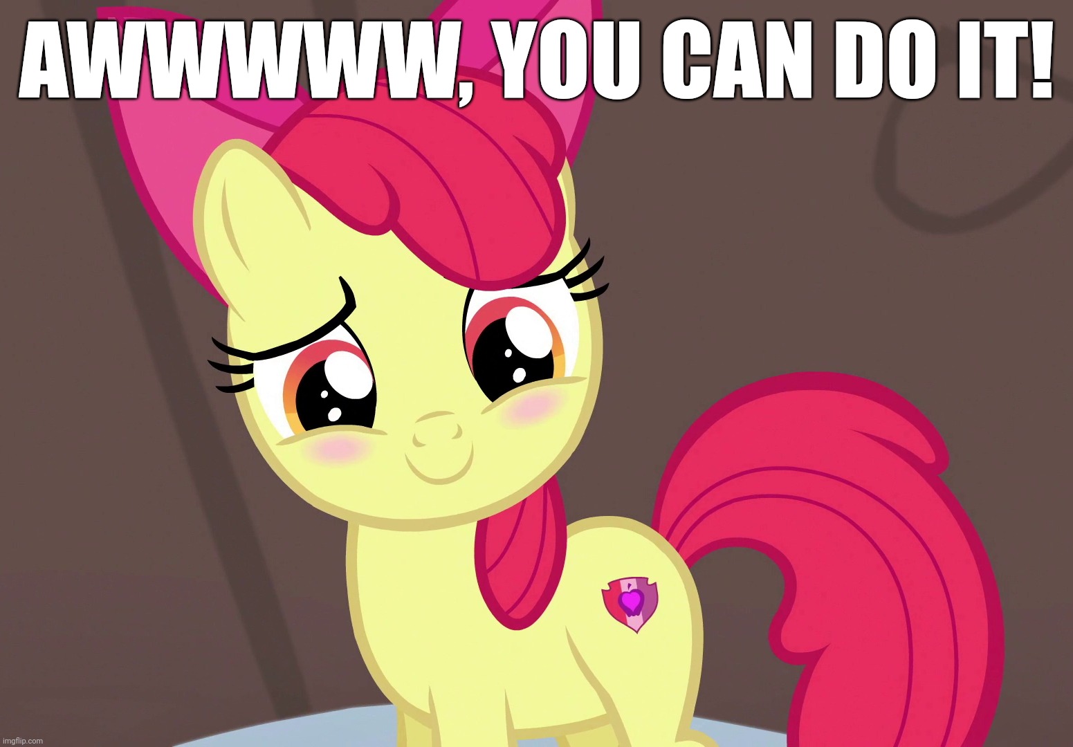 Cute Applebloom (MLP) | AWWWWW, YOU CAN DO IT! | image tagged in cute applebloom mlp | made w/ Imgflip meme maker