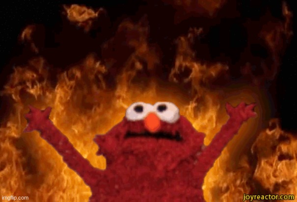 burning elmo | image tagged in burning elmo | made w/ Imgflip meme maker