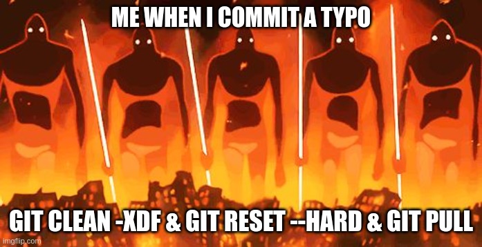 Giant warrior | ME WHEN I COMMIT A TYPO; GIT CLEAN -XDF & GIT RESET --HARD & GIT PULL | image tagged in giant warrior | made w/ Imgflip meme maker