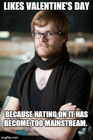 Hipster Barista | LIKES VALENTINE'S DAY BECAUSE HATING ON IT HAS BECOME TOO MAINSTREAM.  | image tagged in memes,hipster barista | made w/ Imgflip meme maker