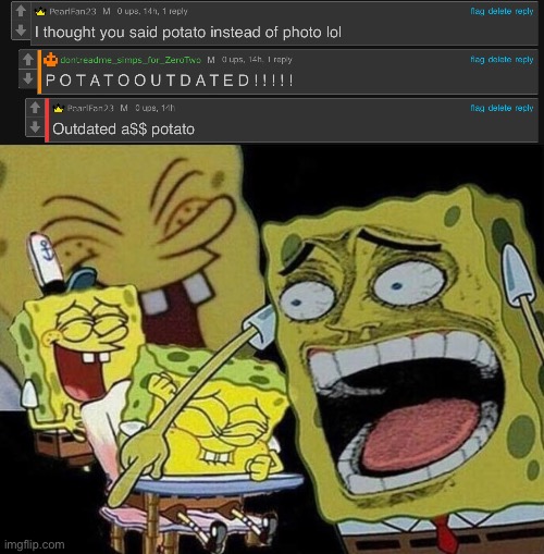 Please help my humor is currently in a broken state | image tagged in spongebob laughing hysterically | made w/ Imgflip meme maker