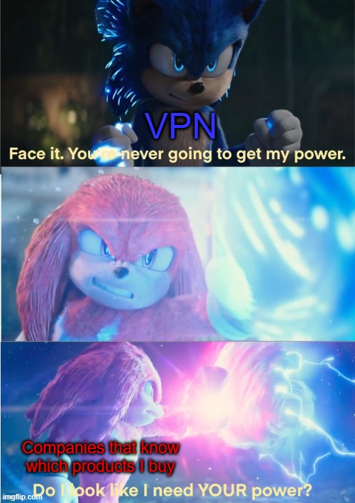 Do I look like I need YOUR power? | VPN; Companies that know which products I buy | image tagged in do i look like i need your power | made w/ Imgflip meme maker