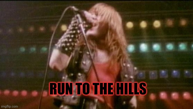 Iron Maiden Run to Hills | RUN TO THE HILLS | image tagged in iron maiden run to hills | made w/ Imgflip meme maker