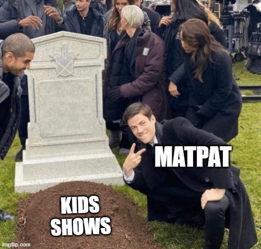 Matpat ruining childhoods like | MATPAT; KIDS SHOWS | image tagged in grant gustin over grave | made w/ Imgflip meme maker