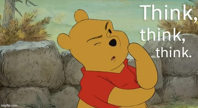 pooh bear think think think | image tagged in pooh bear think think think | made w/ Imgflip meme maker