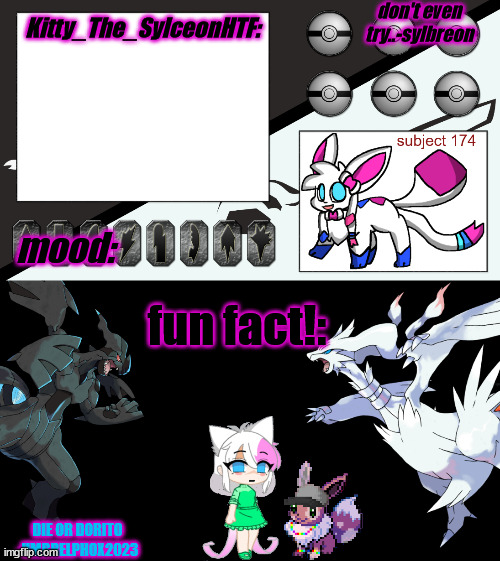 new template! | don't even try..-sylbreon; Kitty_The_SylceonHTF:; mood:; fun fact!:; DIE OR DORITO -UMBRELPHOX2023 | made w/ Imgflip meme maker