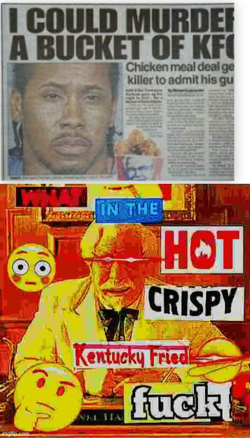 image tagged in what in the kentucky fired f | made w/ Imgflip meme maker